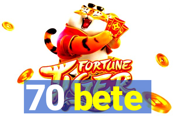 70 bete